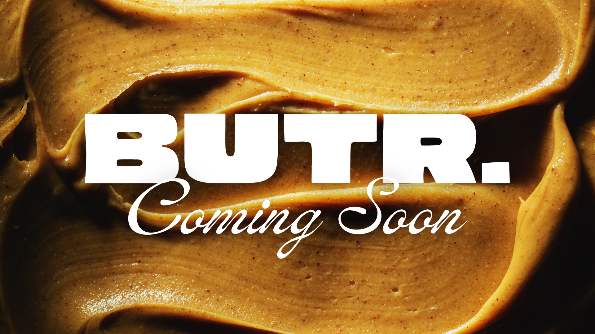 Peanut Butter with 'BUTR. Coming Soon' text overlay